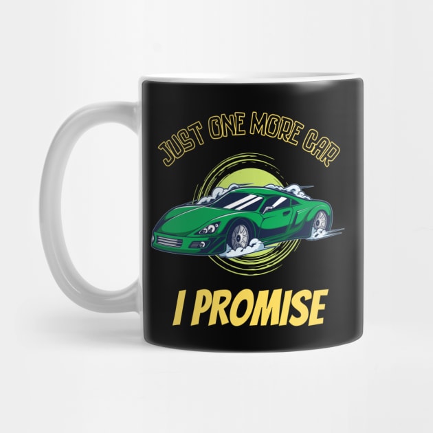 Just one more car I promise, funny car enthusiast tees by JustBeSatisfied